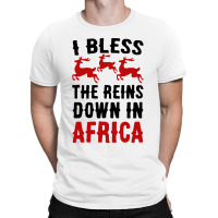 I Bless The Reins Down In Africa T-shirt | Artistshot