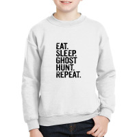 Eat Sleep Ghost Hunt Repeat Youth Sweatshirt | Artistshot