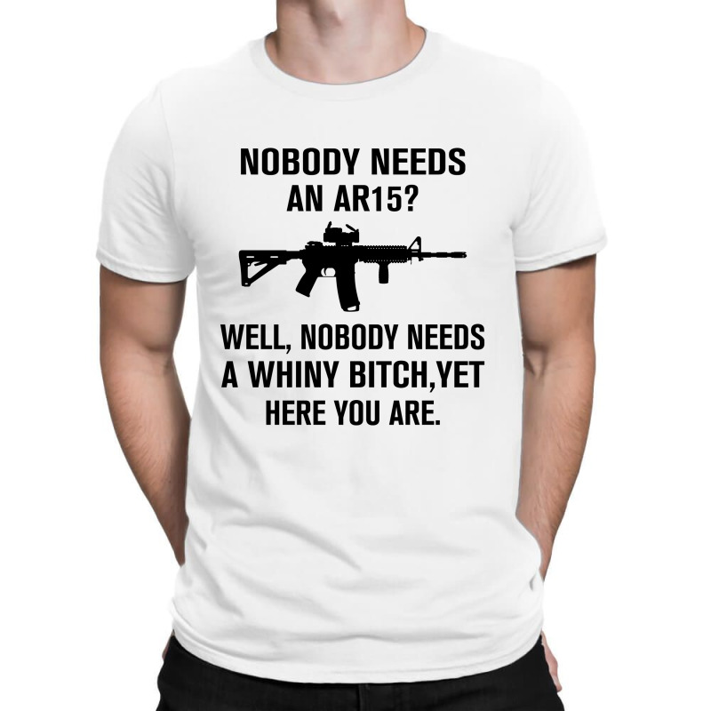 Nobody Needs An Ar15 T-shirt | Artistshot