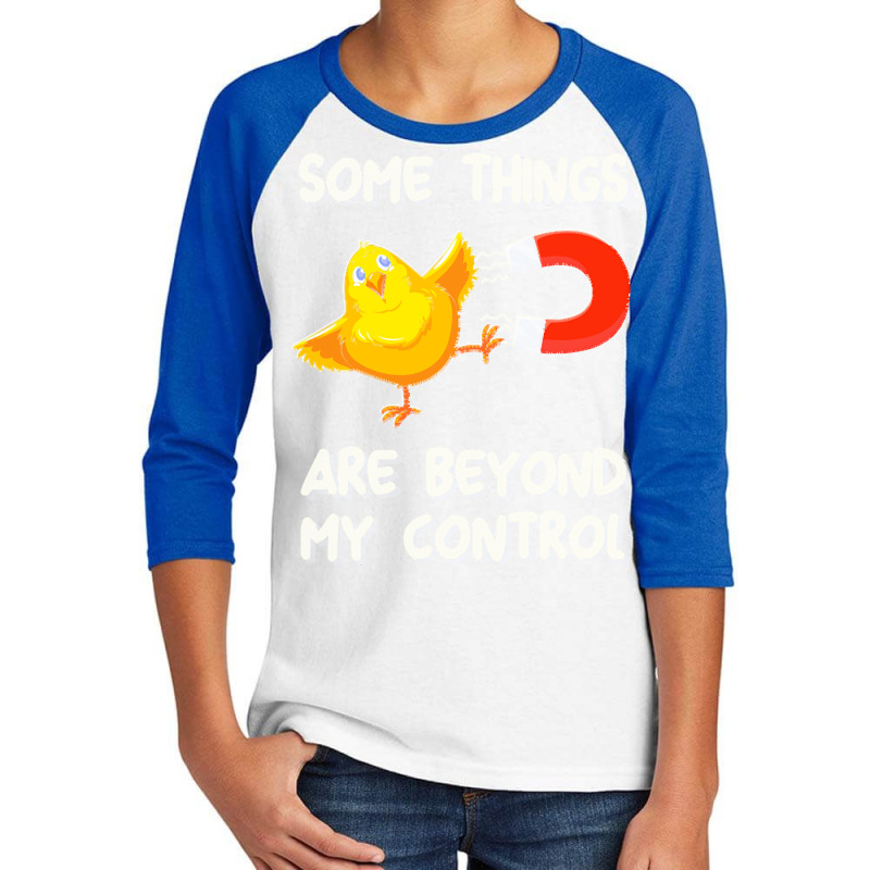 Chick Magnet T  Shirt Some Things Are Beyond My Control   Chick Magnet Youth 3/4 Sleeve by alexieterry303 | Artistshot