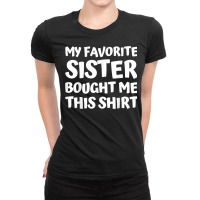 My Favorite Sister Bought Me This Shirt Brother Birthday T Shirt Ladies Fitted T-shirt | Artistshot