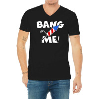 Funny Fourth Of July I'm Just Here To Bang Usa 4th Of July T Shirt V-neck Tee | Artistshot