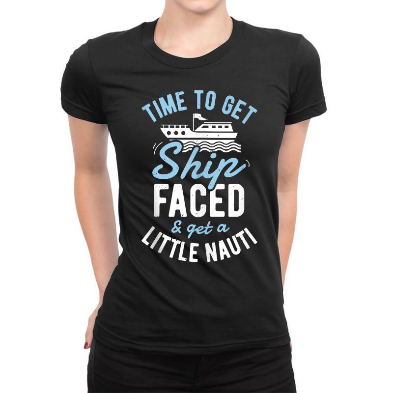 Time To Get Ship Faced And Get A Little Nauti Funny Cruise Tank Top Ladies Fitted T-Shirt by jermonmccline | Artistshot