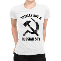 Funny Totally Not A Russian Spy Gift Cool Hammer And Sickle T Shirt Ladies Fitted T-shirt | Artistshot