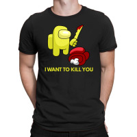 I Want To Kill You Yellow T-shirt | Artistshot