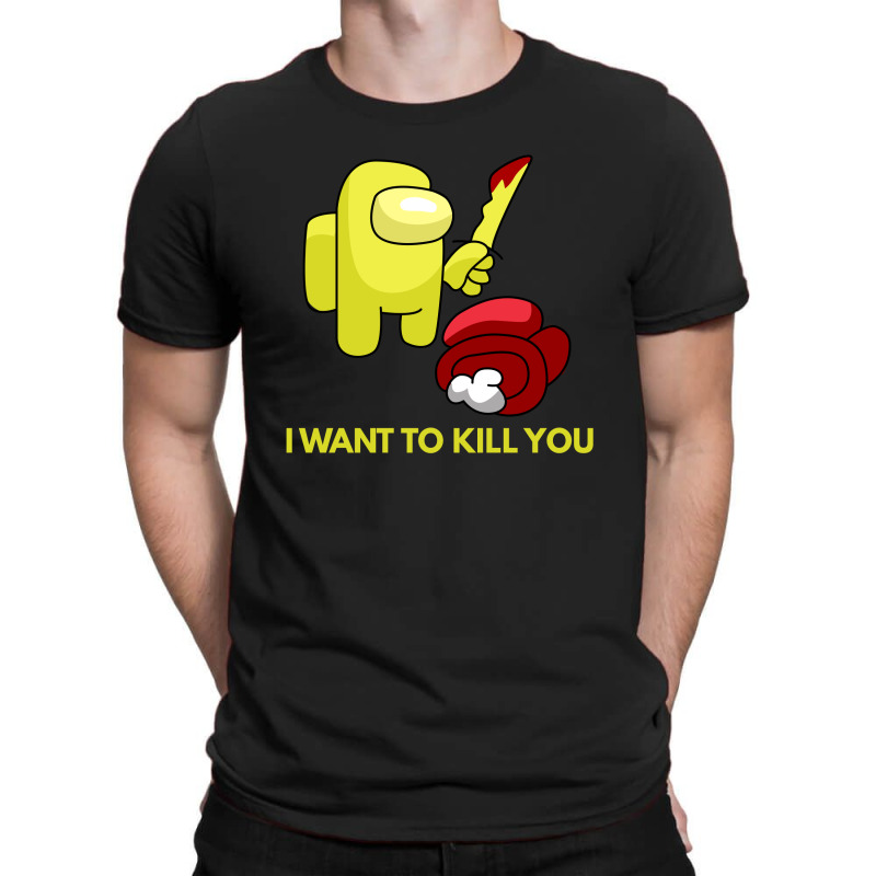 I Want To Kill You Yellow T-shirt | Artistshot