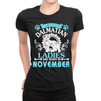 Dalmatian Dog Lady Born In Nov Birthday T  Shirt The Crazy Dalmatian L Ladies Fitted T-shirt | Artistshot