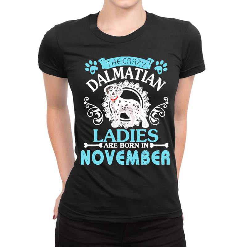 Dalmatian Dog Lady Born In Nov Birthday T  Shirt The Crazy Dalmatian L Ladies Fitted T-Shirt by wlowe820 | Artistshot