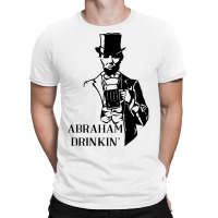 Abraham Drinkin' 4th Of July T-shirt | Artistshot