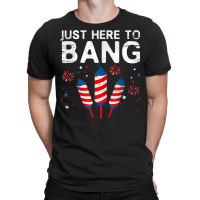 I'm Just Here To Bang 4th Of July Funny Vintage Fireworks T Shirt T-shirt | Artistshot