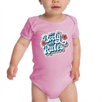 My Body My Rules - Gift For Her Baby Bodysuit | Artistshot