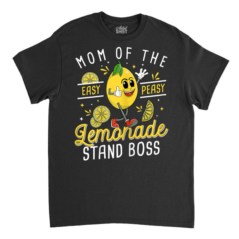 Womens Mom Of The Lemonade Stand Boss Funny Lemon Sell Lemonade T Shir Classic T-shirt by JahmayaWhittle | Artistshot