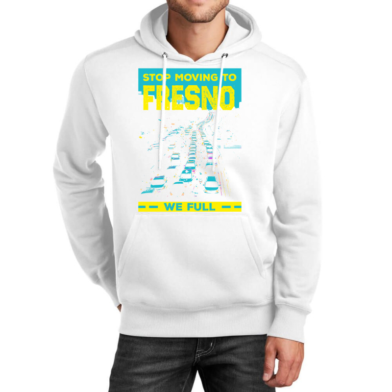 Stop Moving To Fresno We Full Funny Traffic Humor Rush Hour Long Sleev Unisex Hoodie by belenfinl | Artistshot