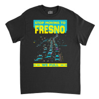 Stop Moving To Fresno We Full Funny Traffic Humor Rush Hour Long Sleev Classic T-shirt | Artistshot