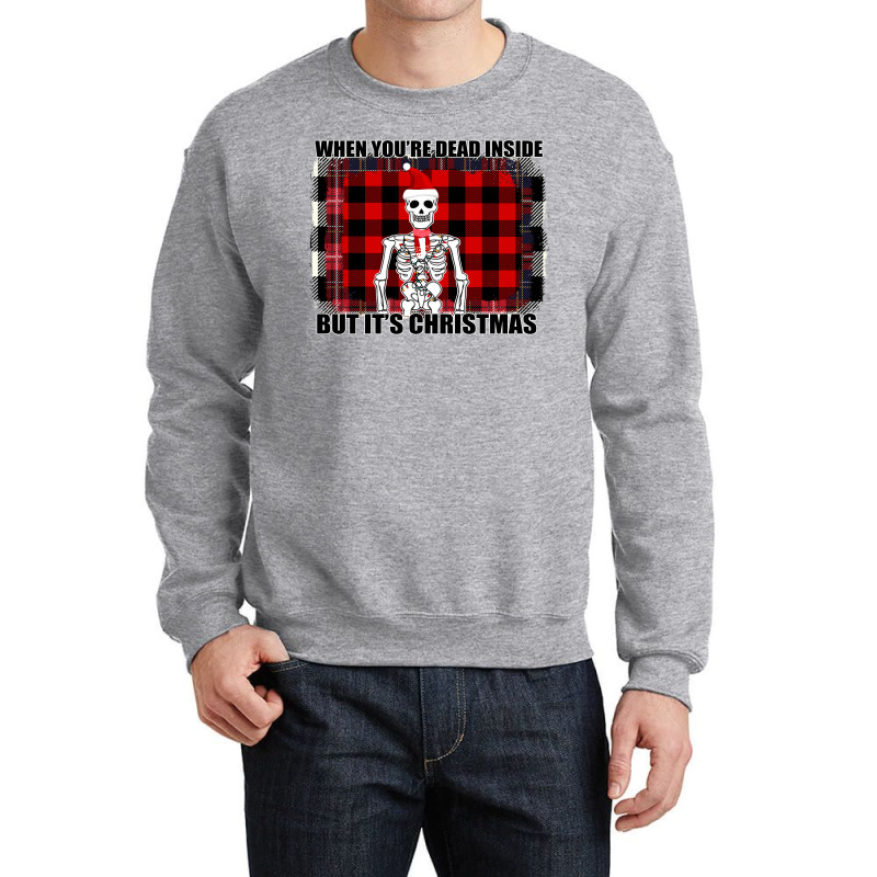 When You Re Dead Inside But It Christmas Skeleton Crewneck Sweatshirt | Artistshot