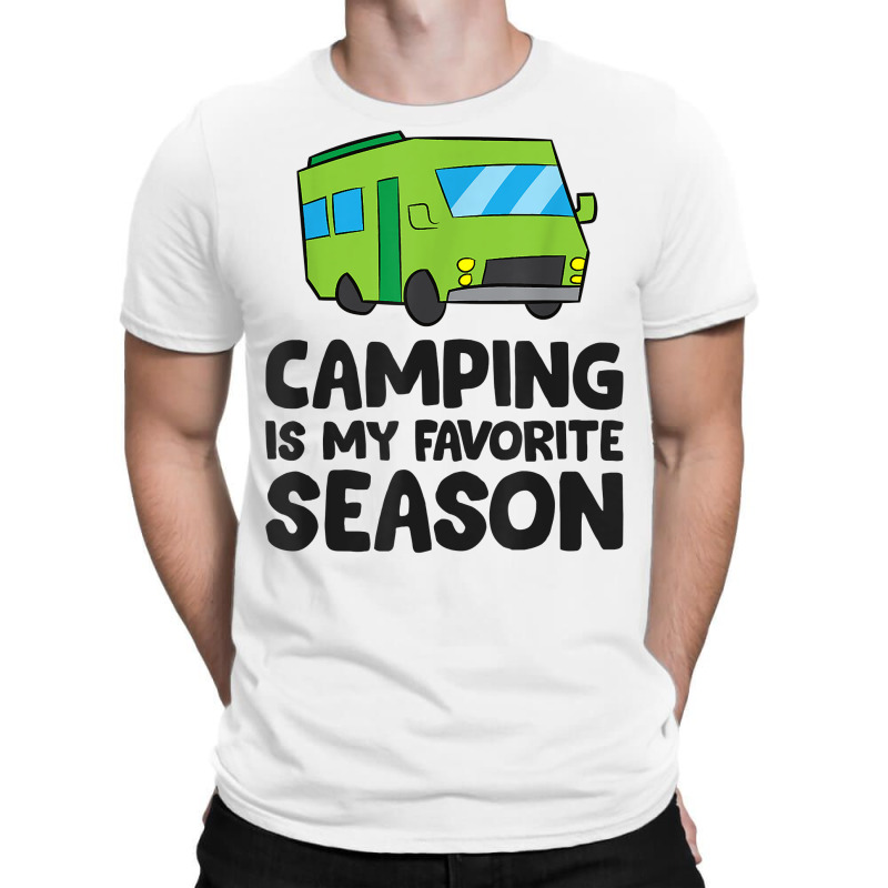 Camping Is My Favorite Season Love Camping T Shirt T-Shirt by belenfinl | Artistshot