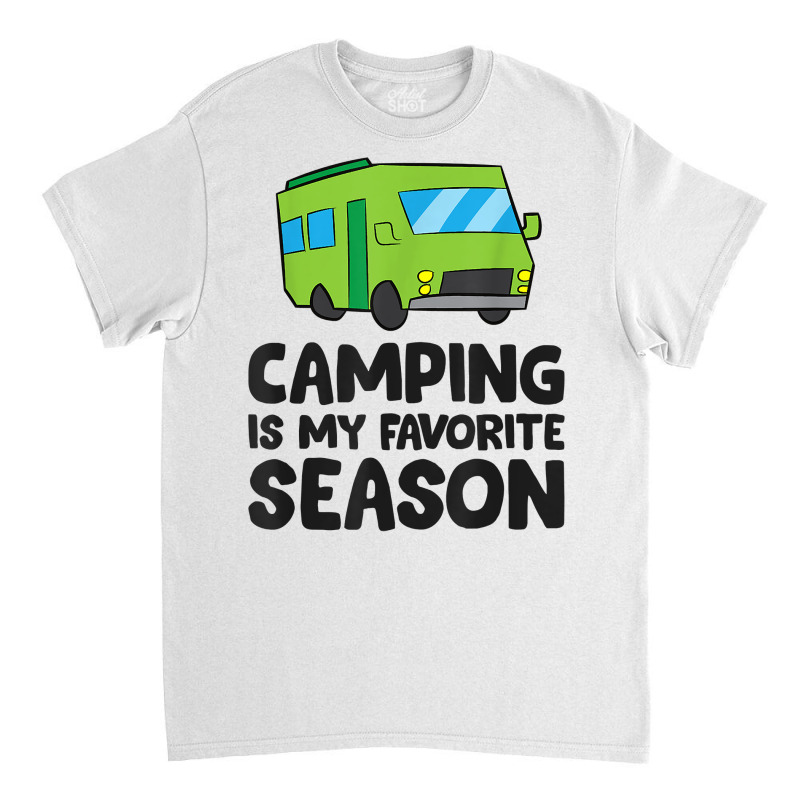 Camping Is My Favorite Season Love Camping T Shirt Classic T-shirt by belenfinl | Artistshot