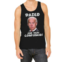 Funny Joe Biden Dazed And Very Confused Funny Satire T Shirt Tank Top | Artistshot