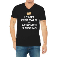 Can't Keep Calm Afikomen Missing Funny Passover Jewish T Shirt V-neck Tee | Artistshot