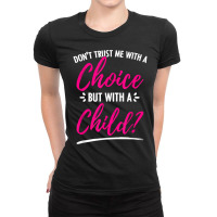 Pro Life Pro Choice Feminist Reproductive Women Rights T Shirt Ladies Fitted T-shirt | Artistshot