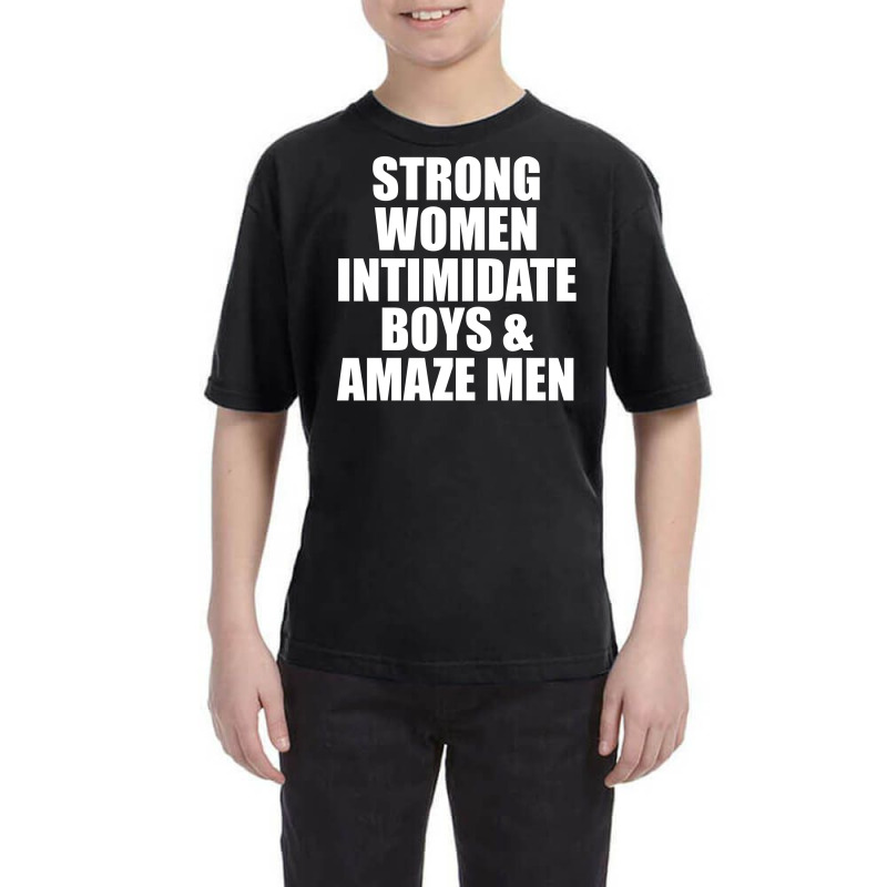 Strong Women Intimidate Boys And Amaze Men [tb] Youth Tee by merdekaseja | Artistshot