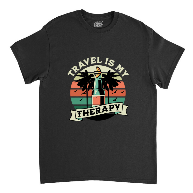 Travel Is My Therapy Quote Design Classic T-shirt by bila | Artistshot