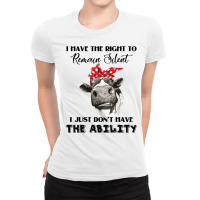 I Have The Right To Remain Silent I Don't Have Ability Funny T Shirt Ladies Fitted T-shirt | Artistshot