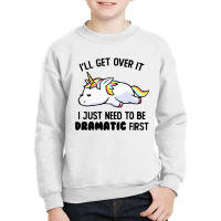 I Just Need To Be Dramatic Lazy Unicorn Youth Sweatshirt | Artistshot