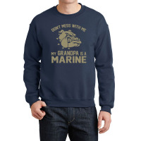 Don't Mess Wiht Me My Grandpa Is A Marine Crewneck Sweatshirt | Artistshot