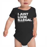 I Just Look Illegal Baby Bodysuit | Artistshot