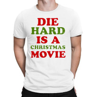 Die Hard Is A Christmas Movie T-shirt | Artistshot