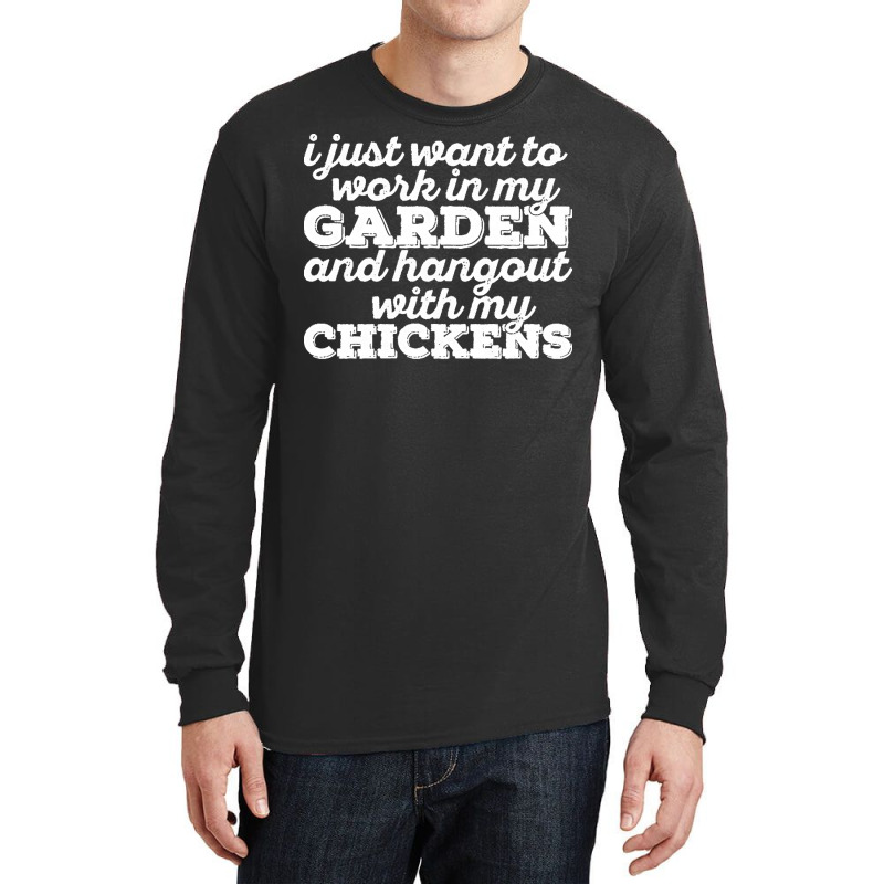 I Just Want To Work In My Garden T  Shirt I Just Want To Work In My Ga Long Sleeve Shirts by darrengorczany780 | Artistshot