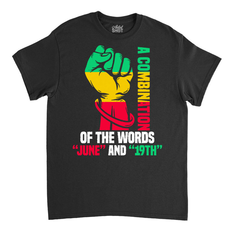 Juneteenth Gifts T  Shirt A Combination Of The Words Classic T-shirt by justinawehner627 | Artistshot