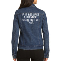 If It Requires A Blender We're Out Of That Funny Barista T Shirt Ladies Denim Jacket | Artistshot