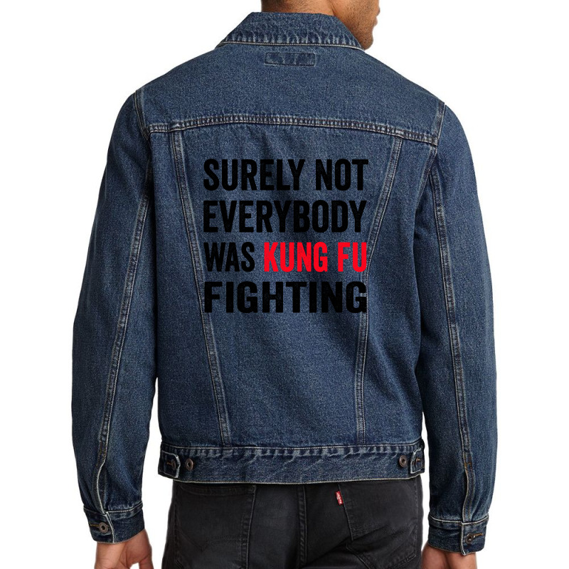 Surely Not Everybody Was Kung Fu Fighting Men Denim Jacket | Artistshot