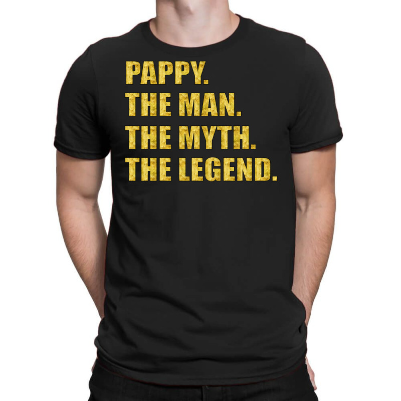 Pappy The Man The Myth The Legend Gold Etidion T-shirt | Artistshot