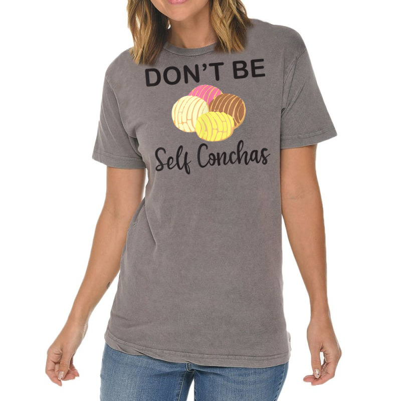 Don't Be Self Conchas Funny Spanish Pun Latinx Gift T Shirt Vintage T-Shirt by darelychilcoat1989 | Artistshot