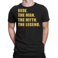 Dede The Man The Myth The Legend T-shirt | Artistshot