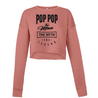 Pop Pop The Myth The Legend Cropped Sweater | Artistshot