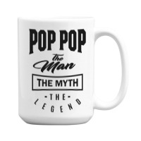 Pop Pop The Myth The Legend 15 Oz Coffee Mug | Artistshot