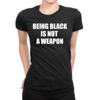 Being Black Is Not A Weapon - Black Lives Matter Ladies Fitted T-shirt | Artistshot