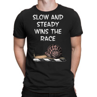 Snail Slow And Steady Wins The Race Funny Humorous T Shirt T-shirt | Artistshot