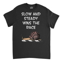 Snail Slow And Steady Wins The Race Funny Humorous T Shirt Classic T-shirt | Artistshot