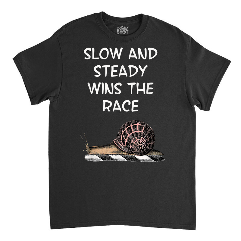 Snail Slow And Steady Wins The Race Funny Humorous T Shirt Classic T-shirt by KretschmerBridge | Artistshot