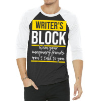 Writer's Block   Funny Author Novelist Novel Writer Poet T Shirt 3/4 Sleeve Shirt | Artistshot