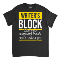 Writer's Block   Funny Author Novelist Novel Writer Poet T Shirt Classic T-shirt | Artistshot