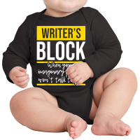 Writer's Block   Funny Author Novelist Novel Writer Poet T Shirt Long Sleeve Baby Bodysuit | Artistshot