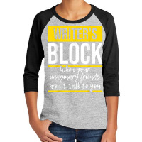 Writer's Block   Funny Author Novelist Novel Writer Poet T Shirt Youth 3/4 Sleeve | Artistshot