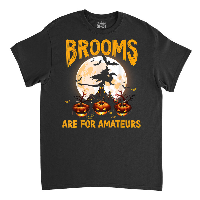 Funny Brooms Are For Amateurs Witch Riding Dragon Halloween T Shirt Classic T-shirt by KretschmerBridge | Artistshot