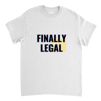 Finally Legal 21 Classic T-shirt | Artistshot